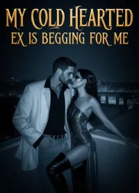 My Cold-Hearted Ex Is Begging for Me